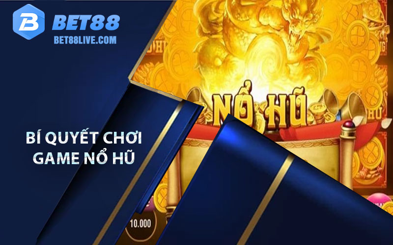 Bí quyết chơi game nổ hũ