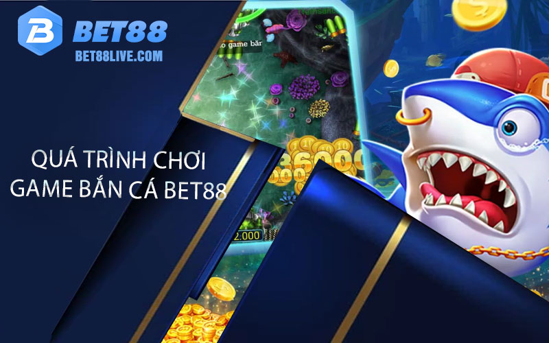 Quá trình chơi game Bắn Cá bet88