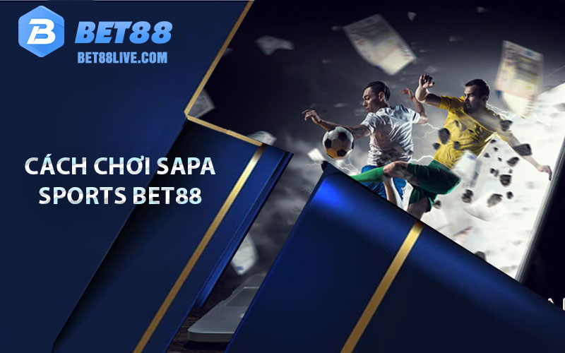 Cách chơi sapa sports Bet88